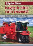 Maszyny do zbioru roślin okopowych - Zbigniew Sikora