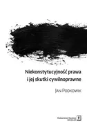 Niekonstytucyjność prawa i jej skutki cywilnoprawne - Jan Podkowik