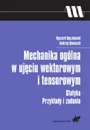 Mechanika ogólna w ujęciu wektorowym i tensorowym - Ryszard Buczkowski