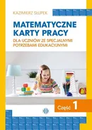 Matematyczne karty pracy dla uczniów ze specjalnymi potrzebami edukacyjnymi Część 1 - Kazimierz Słupek