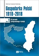 Gospodarka Polski 1918-2018 - Michał Gabriel Woźniak
