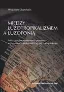 Między luzotropikalizmem a luzofonią - Wojciech Charchalis