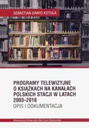 Programy telewizyjne o książkach na kanałach polskich stacji w latach 2003-2018. Opis i dokumentacja - Kotuła Sebastian Dawid