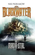 Blackwater Tom 1 Magia i stal - Outlet - Nik Pierumow