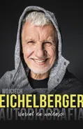 Wariat na wolności. Autobiografia - Wojciech Eichelberger