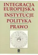 Integracja Europejska Instytucje Polityka Prawo