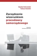 Zarządzanie wizerunkiem pracodawcy samorządowego - Zbysław Dobrowolski