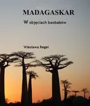 Madagaskar W objęciach baobabów - Wiesława Regel