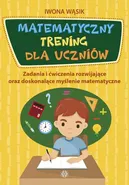 Matematyczny trening dla uczniów - Iwona Wąsik