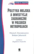 Polityka miejska a inwestycje zagraniczne w polskich metropoliach - Wojciech Dziemianowicz