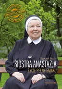 Siostra Anastazja Życie pełne smaku - Anastazja Pustelnik