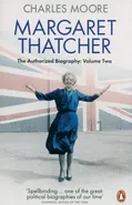 Margaret Thatcher : The Authorized Biography Volume Two - Charles Moore