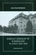 Konsulat Generalny RP w Monachium w latach 1920-1939 - Iwona Kulikowska