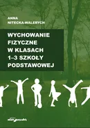Wychowanie fizyczne w klasach 1-3 szkoły podstawowej - Anna Nitecka-Walerych