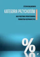 Kategoria przychodów jako podstawa opodatkowania podmiotów gospodarczych - Stefan Gołębiewski