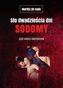 Sto dwadzieścia dni Sodomy czyli szkoła libertynizmu - de Sade Markiz