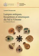 Lampes antiques, byzantines et islamiques du Nil a l'Oronte. La Collection Bouvier - Laurent Chrzanovski