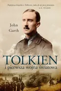 Tolkien i pierwsza wojna światowa U progu Śródziemia - John Garth