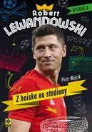 Robert Lewandowski Z boiska na stadiony - Piotr Wójcik