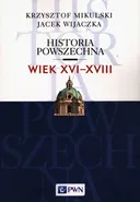 Historia Powszechna Wiek XVI-XVIII - Krzysztof Mikulski