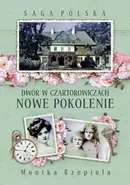 Saga Polska Dwór w Czartorowiczach Tom 2 Nowe pokolenie - Monika Rzepiela