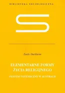 Elementarne formy życia religijnego - Emile Durkheim