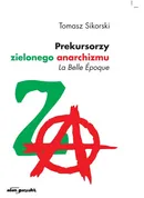 Prekursorzy zielonego anarchizmu - Tomasz Sikorski
