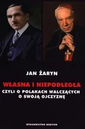 Własna i Niepodległa czyli o Polakach walczących o swoją Ojczyznę - Jan Żaryn