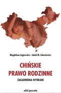 Chińskie prawo rodzinne. Zagadnienia wybrane - Magdalena Łągiewska