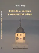 Ballada o zegarze z ratuszowej wieży - Janusz Koryl