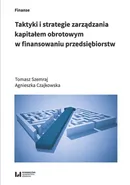 Taktyki i strategie zarządzania kapitałem obrotowym w finansowaniu przedsiębiorstw - Outlet - Agnieszka Czajkowska