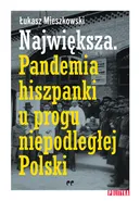 Największa Pandemia hiszpanki u progu niepodległej Polski - Łukasz Mieszkowski