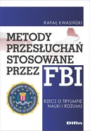 Metody przesłuchań stosowane przez FBI - Rafał Kwasiński