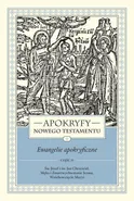 Apokryfy Nowego Testamentu Ewangelie apokryficzne Tom 1 Część 2 - Marek Starowieyski