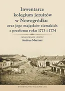 Inwentarze kolegium jezuitów w Nowogródku oraz jego majątków ziemskich z przełomu roku 1773 i 1774 - Andrea Mariani