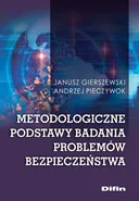 Metodologiczne podstawy badania problemów bezpieczeństwa - Janusz Gierszewski