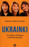 Ukrainki Co myślą o Polakach u których pracują? - Monika Sobień-Górska