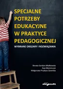 Specjalne potrzeby edukacyjne w praktyce pedagogicznej Wybrane obszary i rozwiązania - Renata Gardian-Miałkowska