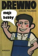 Drewno moje hobby - Janusz Polański