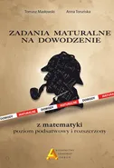 Zadania maturalne na dowodzenie z matematyki Poziom podstawowy i rozszerzony - Tomasz Masłowski
