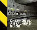 Chernobyl: A Stalkers’ Guide - Darmon Richter