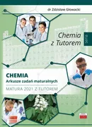 Chemia Arkusze zadań maturalnych Matura 2021 z Tutorem - Zdzisław Głowacki