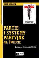 Partie i systemy partyjne na świecie - Katarzyna Sobolewska-Myślik