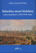 Szlachta ziemi bielskiej wobec bezkrólewi w XVI-XVII wieku - Emil Kalinowski