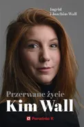 Przerwane życie Kim Wall - Ingrid Wall