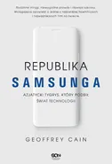 Republika Samsunga Azjatycki tygrys który podbił świat technologii - Geoffrey Cain