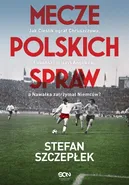 Mecze polskich spraw - Stefan Szczepłek