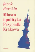 Miasto i polityka. Przypadki Krakowa - Outlet - Jacek Purchla
