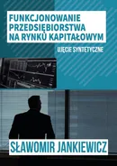 Funkcjonowanie przedsiębiorstwa na rynku kapitałowym - Sławomir Jankiewicz