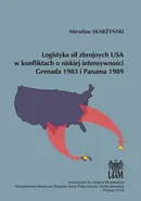 Logistyka sił zbrojnych USA w konfliktach o niskiej intensywności Grenada 1983 i Panama 1989 - Mirosław Skarżyński